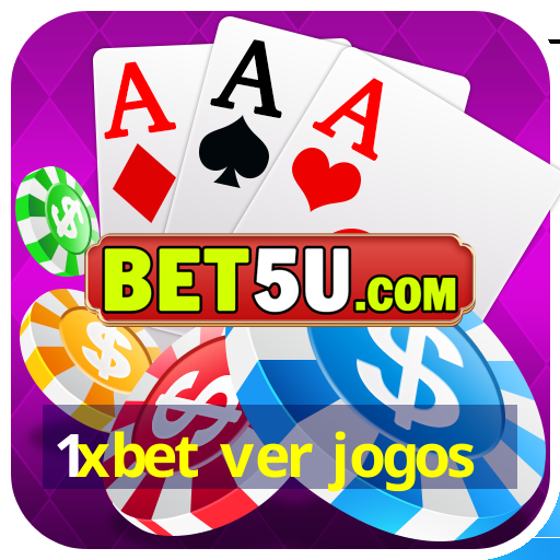 1xbet ver jogos